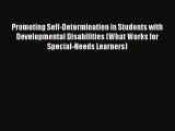 [Read book] Promoting Self-Determination in Students with Developmental Disabilities (What
