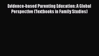 [Read book] Evidence-based Parenting Education: A Global Perspective (Textbooks in Family Studies)