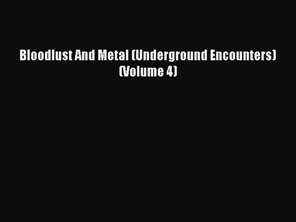 [PDF] Bloodlust And Metal (Underground Encounters) (Volume 4) [Download] Online