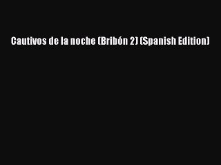 [PDF] Cautivos de la noche (Bribón 2) (Spanish Edition) [Read] Online