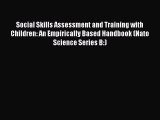 [Read book] Social Skills Assessment and Training with Children: An Empirically Based Handbook