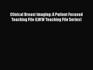 [Read book] Clinical Breast Imaging: A Patient Focused Teaching File (LWW Teaching File Series)