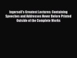 [PDF] Ingersoll's Greatest Lectures: Containing Speeches and Addresses Never Before Printed