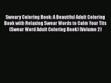 Download Sweary Coloring Book: A Beautiful Adult Coloring Book with Relaxing Swear Words to
