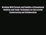 [Read book] Working With Parents and Families of Exceptional Children and Youth: Techniques