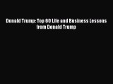 PDF Donald Trump: Top 60 Life and Business Lessons from Donald Trump  Read Online