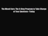 [Read book] The Mood Cure: The 4-Step Program to Take Charge of Your Emotions--Today [Download]
