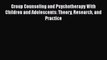 [Read book] Group Counseling and Psychotherapy With Children and Adolescents: Theory Research