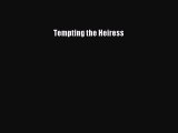 [PDF] Tempting the Heiress [Read] Full Ebook