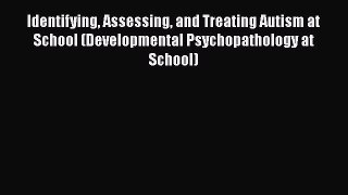 [Read book] Identifying Assessing and Treating Autism at School (Developmental Psychopathology