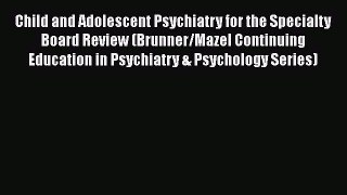 [Read book] Child and Adolescent Psychiatry for the Specialty Board Review (Brunner/Mazel Continuing