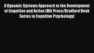 [Read book] A Dynamic Systems Approach to the Development of Cognition and Action (Mit Press/Bradford