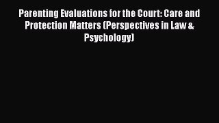 [Read book] Parenting Evaluations for the Court: Care and Protection Matters (Perspectives