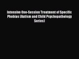 [Read book] Intensive One-Session Treatment of Specific Phobias (Autism and Child Psychopathology
