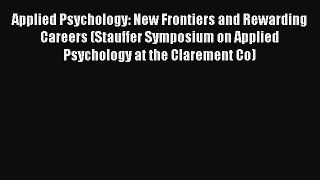 [Read book] Applied Psychology: New Frontiers and Rewarding Careers (Stauffer Symposium on
