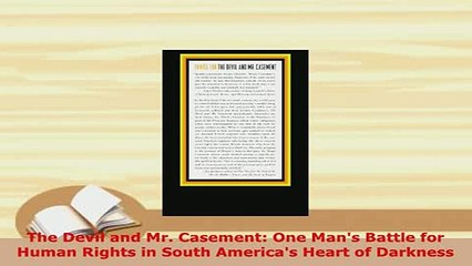 Download  The Devil and Mr Casement One Mans Battle for Human Rights in South Americas Heart of  EBook