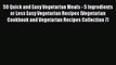 PDF 50 Quick and Easy Vegetarian Meals - 5 Ingredients or Less Easy Vegetarian Recipes (Vegetarian