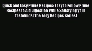PDF Quick and Easy Prune Recipes: Easy to Follow Prune Recipes to Aid Digestion While Satisfying