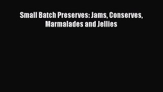 PDF Small Batch Preserves: Jams Conserves Marmalades and Jellies  EBook