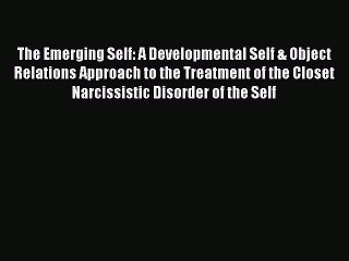 [Read book] The Emerging Self: A Developmental Self & Object Relations Approach to the Treatment