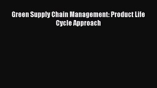 Download Green Supply Chain Management: Product Life Cycle Approach PDF Free