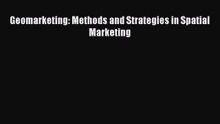 Download Geomarketing: Methods and Strategies in Spatial Marketing Ebook Online