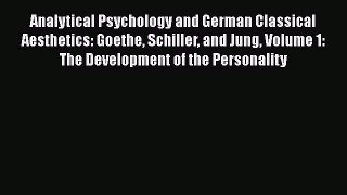 [Read book] Analytical Psychology and German Classical Aesthetics: Goethe Schiller and Jung