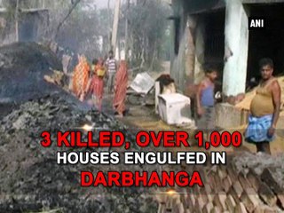 3 killed, over 1,000 houses engulfed in Darbhanga