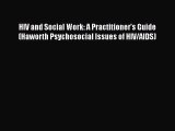 [Read book] HIV and Social Work: A Practitioner's Guide (Haworth Psychosocial Issues of HIV/AIDS)