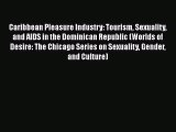 [Read book] Caribbean Pleasure Industry: Tourism Sexuality and AIDS in the Dominican Republic