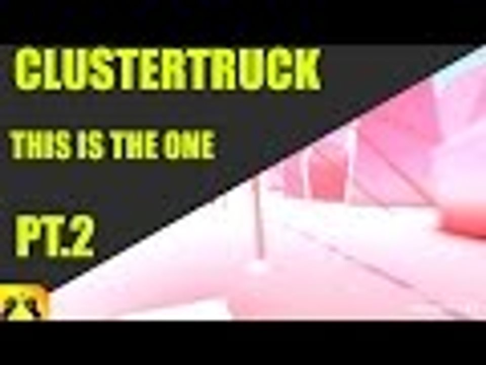 I Accept My Truck Overlords | ClusterTruck (Part 2)