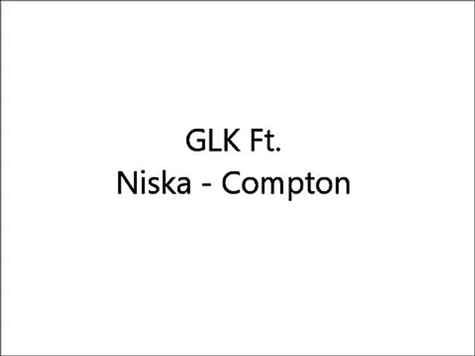 GLK Ft. Niska - Compton {Paroles/Lyrics}