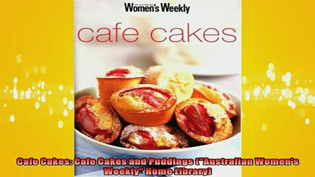 FREE DOWNLOAD Cafe Cakes Cafe Cakes and Puddings Australian Womens Weekly Home Library READ ONLINE