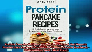 FREE PDF  Protein Pancake Recipes 15 Delicious Natural And Organic Protein Cake Recipes Protein READ ONLINE