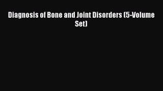 Read Diagnosis of Bone and Joint Disorders (5-Volume Set) PDF Online