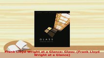 PDF  Frank Lloyd Wright at a Glance Glass Frank Lloyd Wright at a Glance PDF Book Free