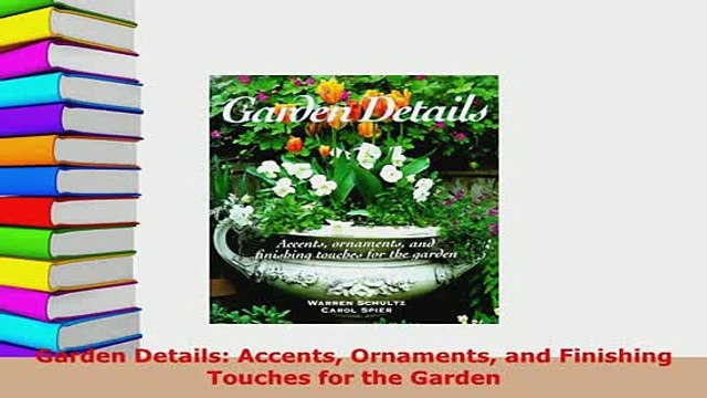 PDF Garden Details Accents Ornaments and Finishing Touches for the Garden Download Full Ebook