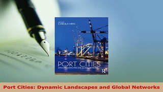 PDF  Port Cities Dynamic Landscapes and Global Networks Download Full Ebook