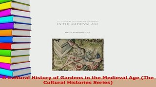 Download  A Cultural History of Gardens in the Medieval Age The Cultural Histories Series PDF Online