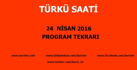 Türkü Saati Programı 24 Nisan 2016