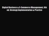 Read Digital Business & E-Commerce Management 6th ed. Strategy Implementation & Practice Ebook