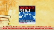 Download  Solidarity for Sale How Corruption Destroyed the Labor Movement and Undermined Americas PDF Free