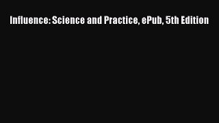 Read Influence: Science and Practice ePub 5th Edition PDF Online
