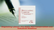 Read  Regulating Labour The State NeoConservatism and Industrial Relations Ebook Free