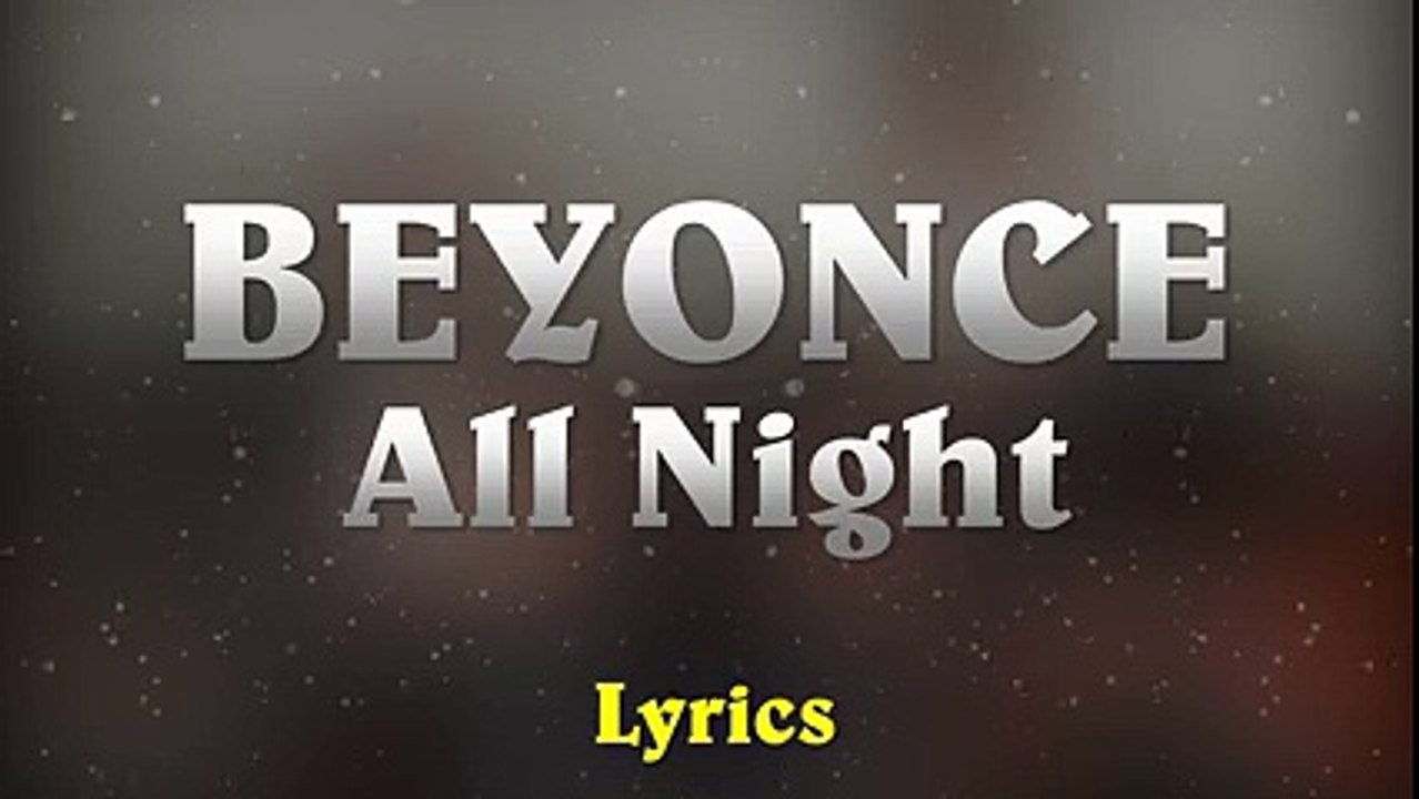 Beyonce - All Night (Lyrics) - Vidéo Dailymotion