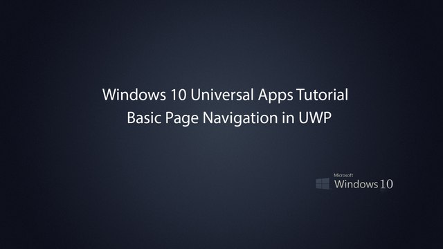 Windows 10 Universal Apps - Basic Page Navigation in UWP