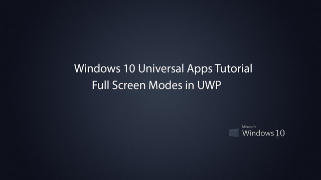 Windows 10 Universal Apps - Full Screen Modes in UWP