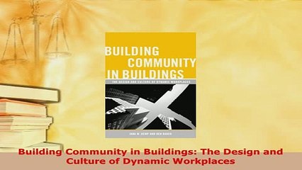 Download  Building Community in Buildings The Design and Culture of Dynamic Workplaces PDF Full Ebook