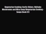 PDF Vegetarian Cooking: Garlic Chives Shiitake Mushrooms and Miso Soup (Vegetarian Cooking