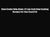 PDF Slow Cooker Slim-Down: 22 Low-Carb Slow Cooking Recipes For Your Crock Pot  Read Online